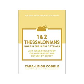 Tara-Leigh Cobble 1 & 2 Thessalonians Hope in the Midst of Trials--A 10-Week Bible Study on Anticipating the Return of Chris