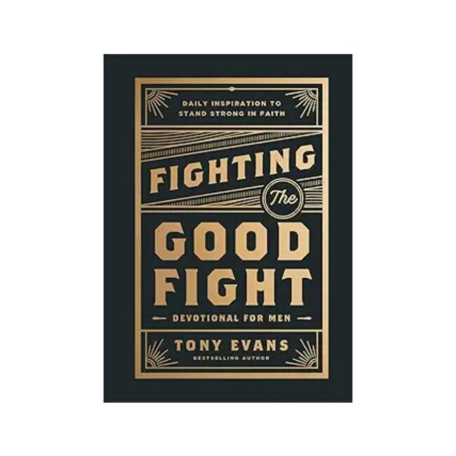 Fighting the Good Fight Devotional for Men Daily Inspiration to Stand Strong in Faith