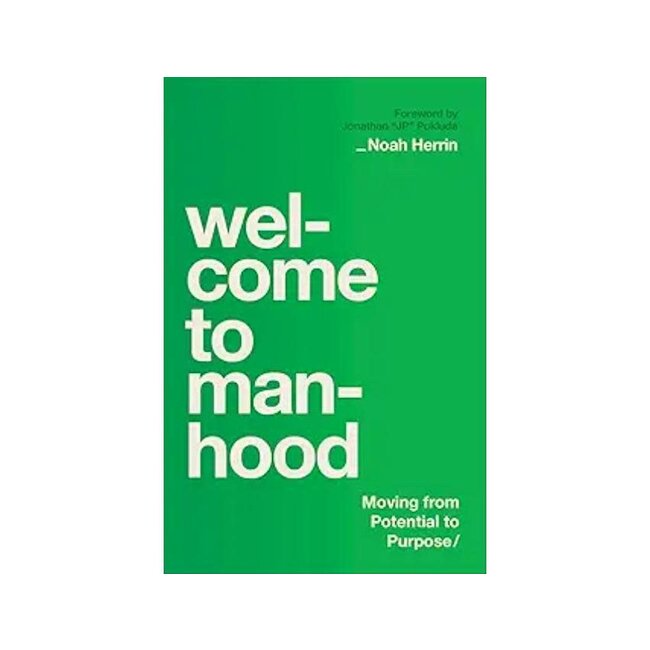Welcome to Manhood Moving from Potential to Purpose