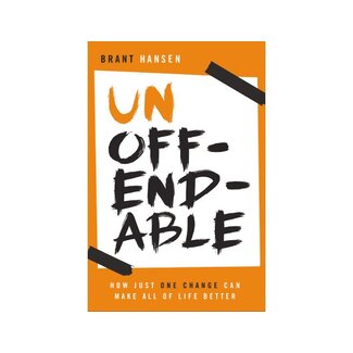 Brant Hansen Unoffendable: How Just One Change Can Make All of Life Better