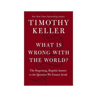 Timothy Keller What Is Wrong with the World?