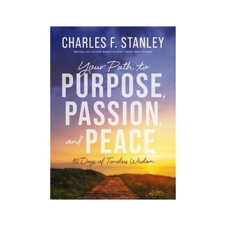 Charles Stanley Your Path to Purpose, Passion, and Peace Charles Stanley Your Path to Purpose, Passion, and Peace