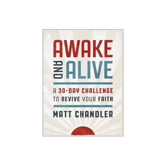Matt Chandler Awake and Alive Matt Chandler Awake and Alive