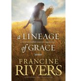 Francine Rivers A Lineage of Grace: Biblical Stories of 5 Women in the Lineage of Jesus - Tamar, Rahab, Ruth, Bathsheba, & Mary (Historical Christian Fiction with In-Depth Bible Studies)