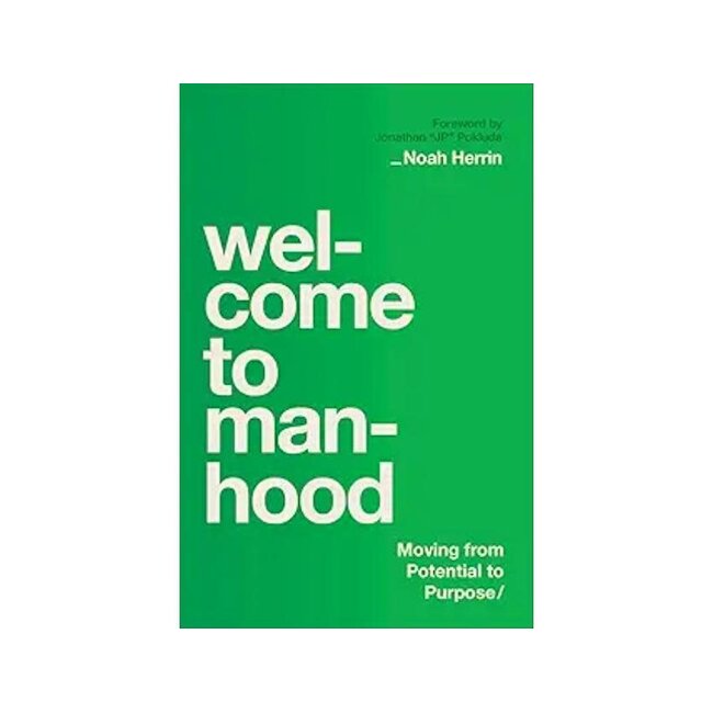 Welcome to Manhood Moving from Potential to Purpose