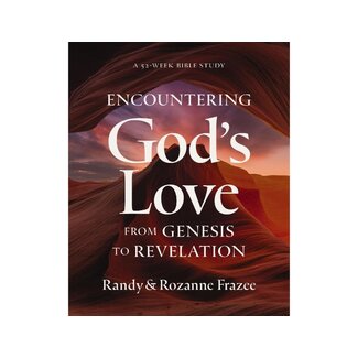 Randy & Rozanne Frazee Encountering God's Love from Genesis to Revelation