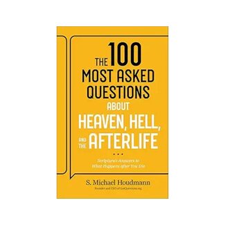 The 100 Most Asked Questions about Heaven, Hell, and the Afterlife: Scripture's Answers to What Happens after You Die