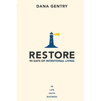Dana Gentry Restore: 90 Days of Intentional Living in Life, Faith, Business