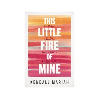 Kendall Mariah This Little Fire of Mine