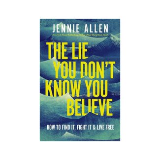 Jennie Allen The Lie You Don't Know You Believe