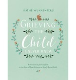 Kathe Wunnenberg Grieving The Child I Never Knew