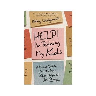 Abbey Wedgeworth Help! I'm Ruining My Kids