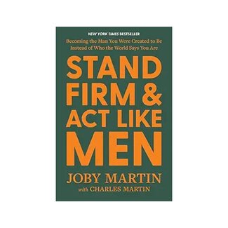Joby Martin Stand Firm and Act Like Men