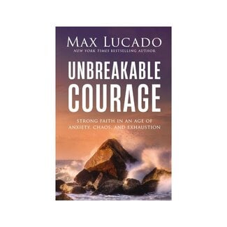 Max Lucado Unbreakable Courage