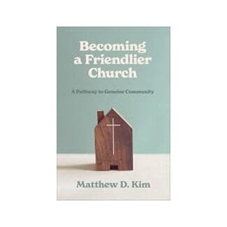 Matthew D. Kim Becoming a Friendlier Church
