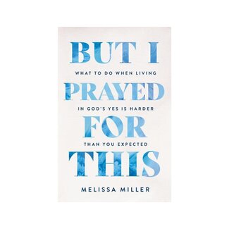Melissa Miller But I Prayed For This