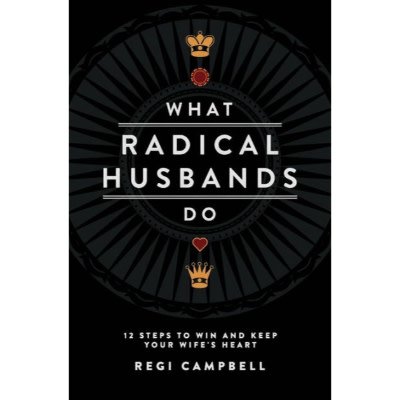 Regi Campbell What Radical Husbands Do