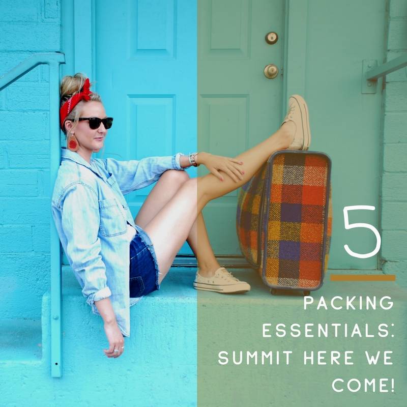 Packing Essentials: Summit Here We Come!!