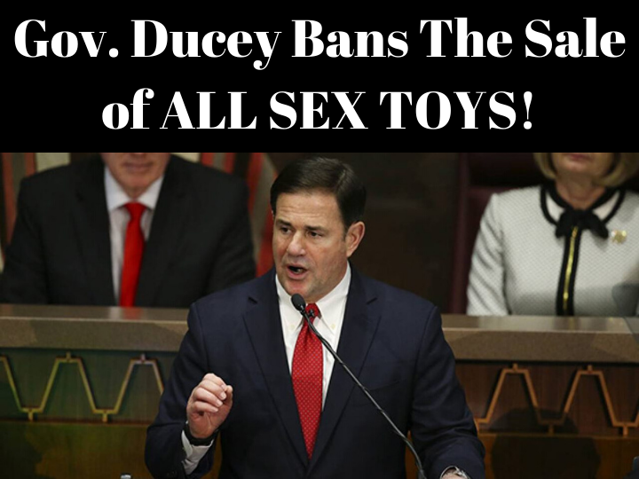 Arizona Governor Doug Ducey BANS THE SALE OF ALL SEX TOYS!