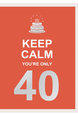 Keep Calm You're Only 40