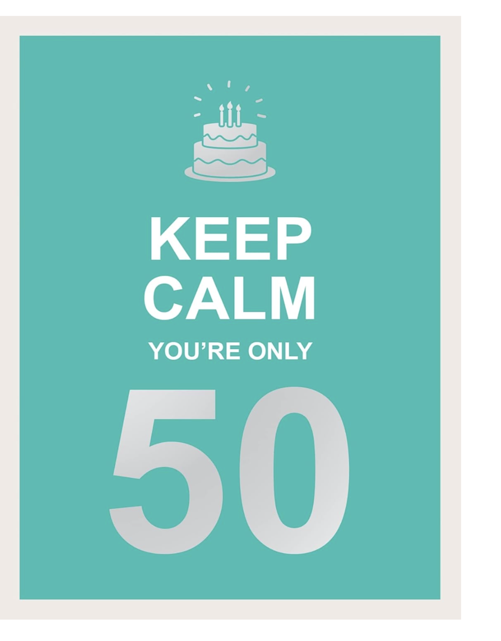 Keep Calm You're Only 50
