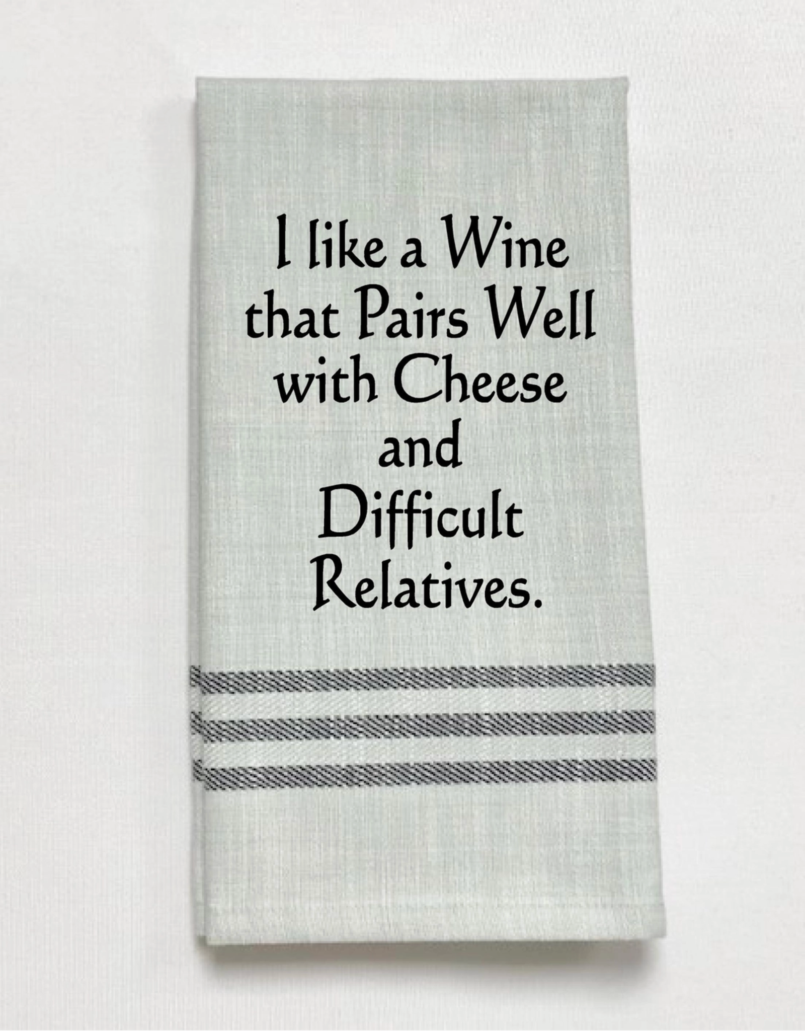Wild Hare Designs Towel I like a wine that pairs well with cheese and difficult relatives