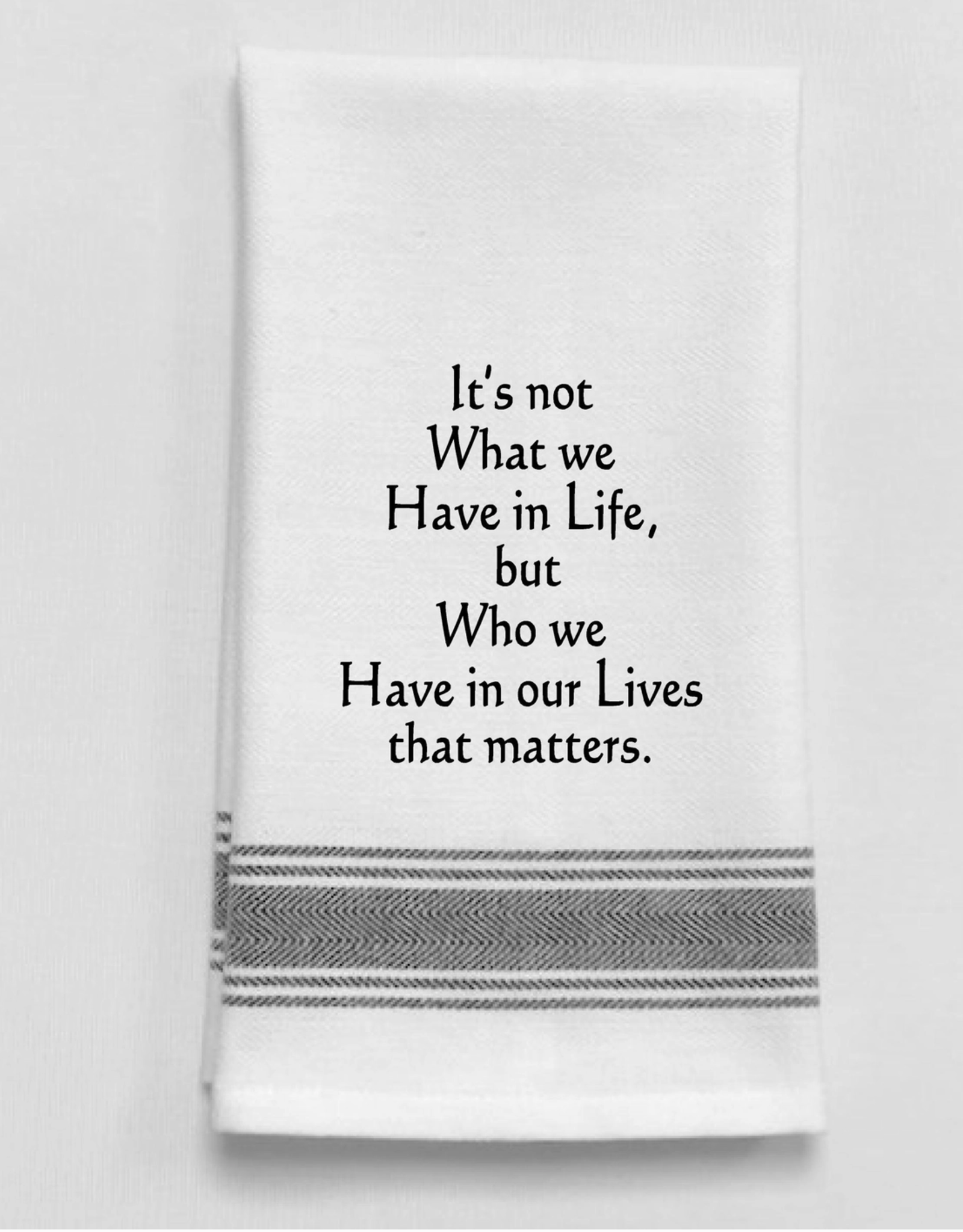 Wild Hare Designs Towel Not what we have in life.......