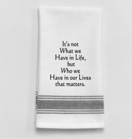 Wild Hare Designs Towel Not what we have in life.......
