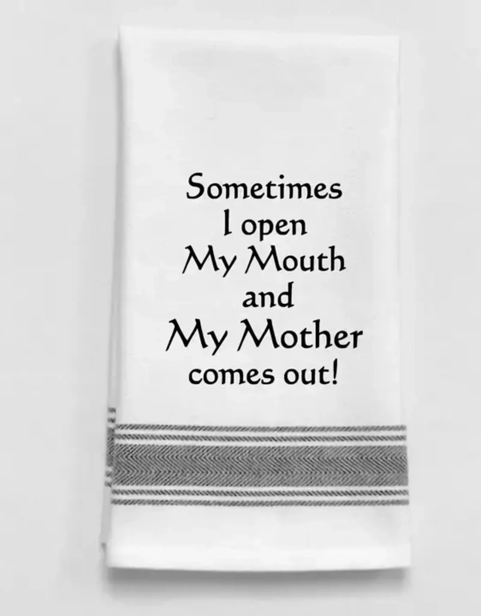 Wild Hare Designs Towel Sometimes I open my mouth and my Mother comes out!