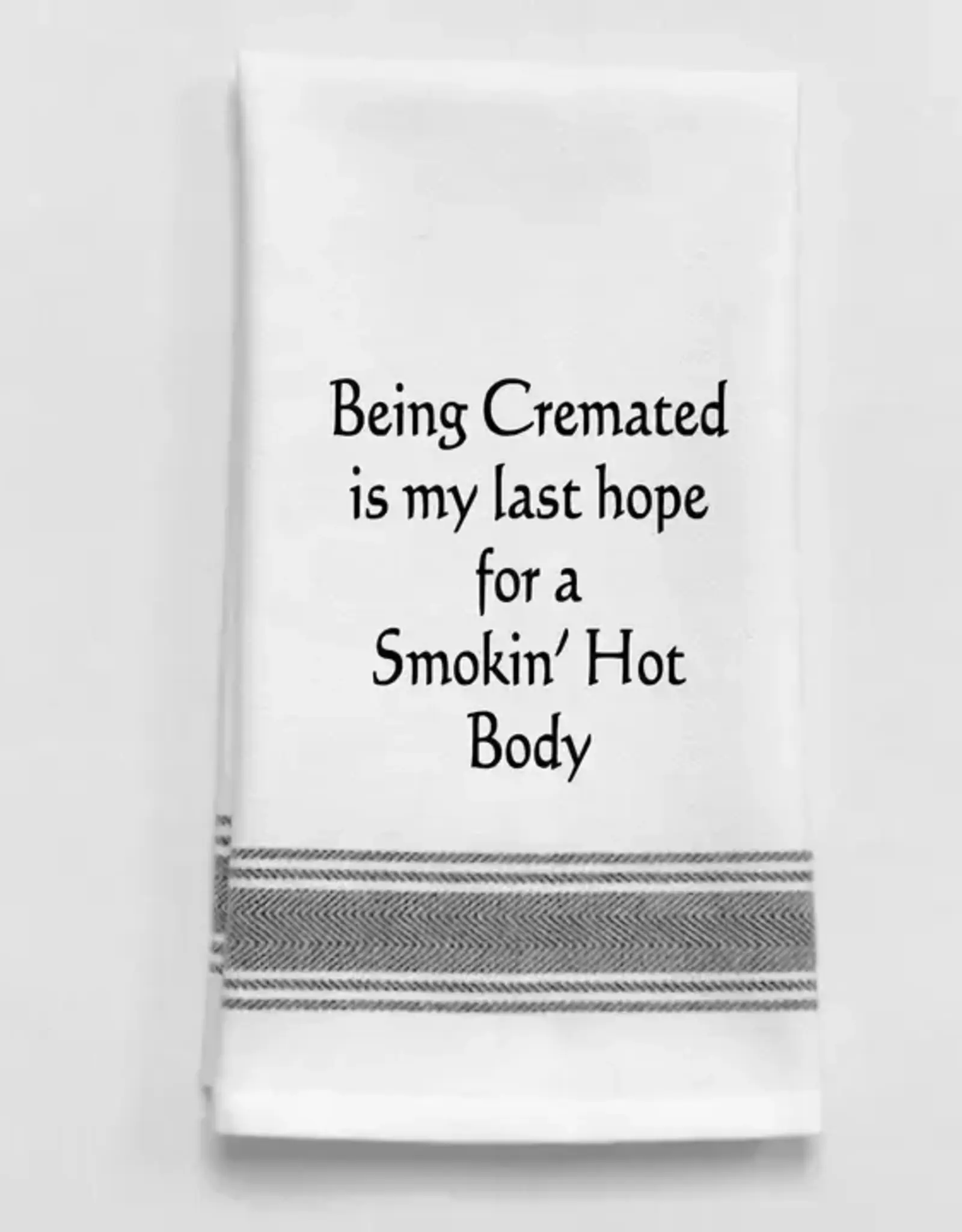 Wild Hare Designs Towel Being Cremated Is My Last...