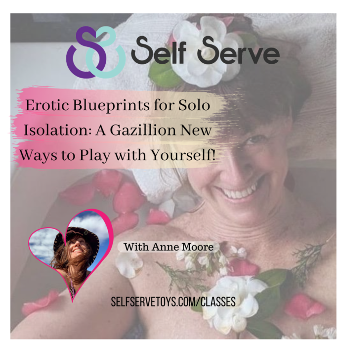 EROTIC BLUEPRINTS FOR SOLO ISOLATION: A GAZILLION NEW WAYS TO PLAY WITH YOURSELF!