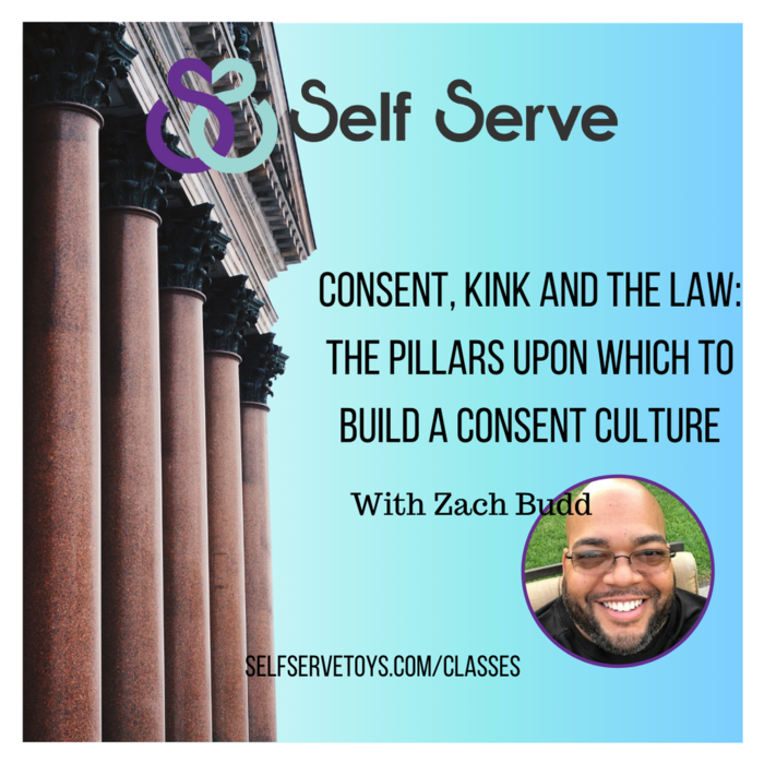 CONSENT, KINK & THE LAW: THE PILLARS UPON WHICH TO BUILD A CONSENT CULTURE W/ ZACH BUDD