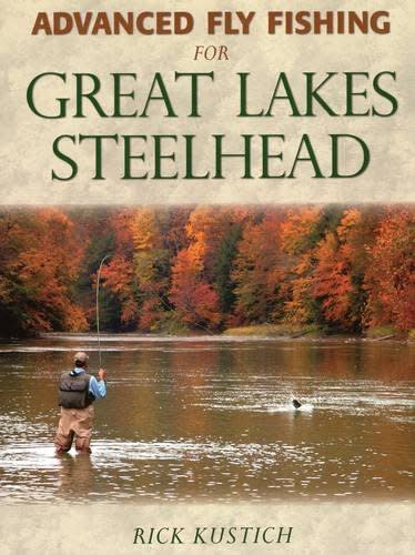 Advanced Fly Fishing For Great Lakes Steelhead by Rick Kustich