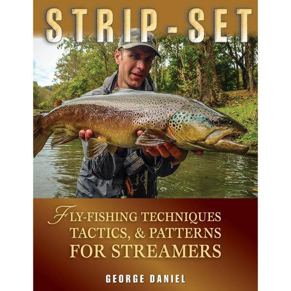 Strip-Set: Fly-Fishing Techniques, Tactics, And Patterns For Streamers by George Daniel