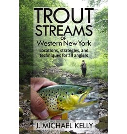 Trout Streams Of Western New York by J. Michael Kelly