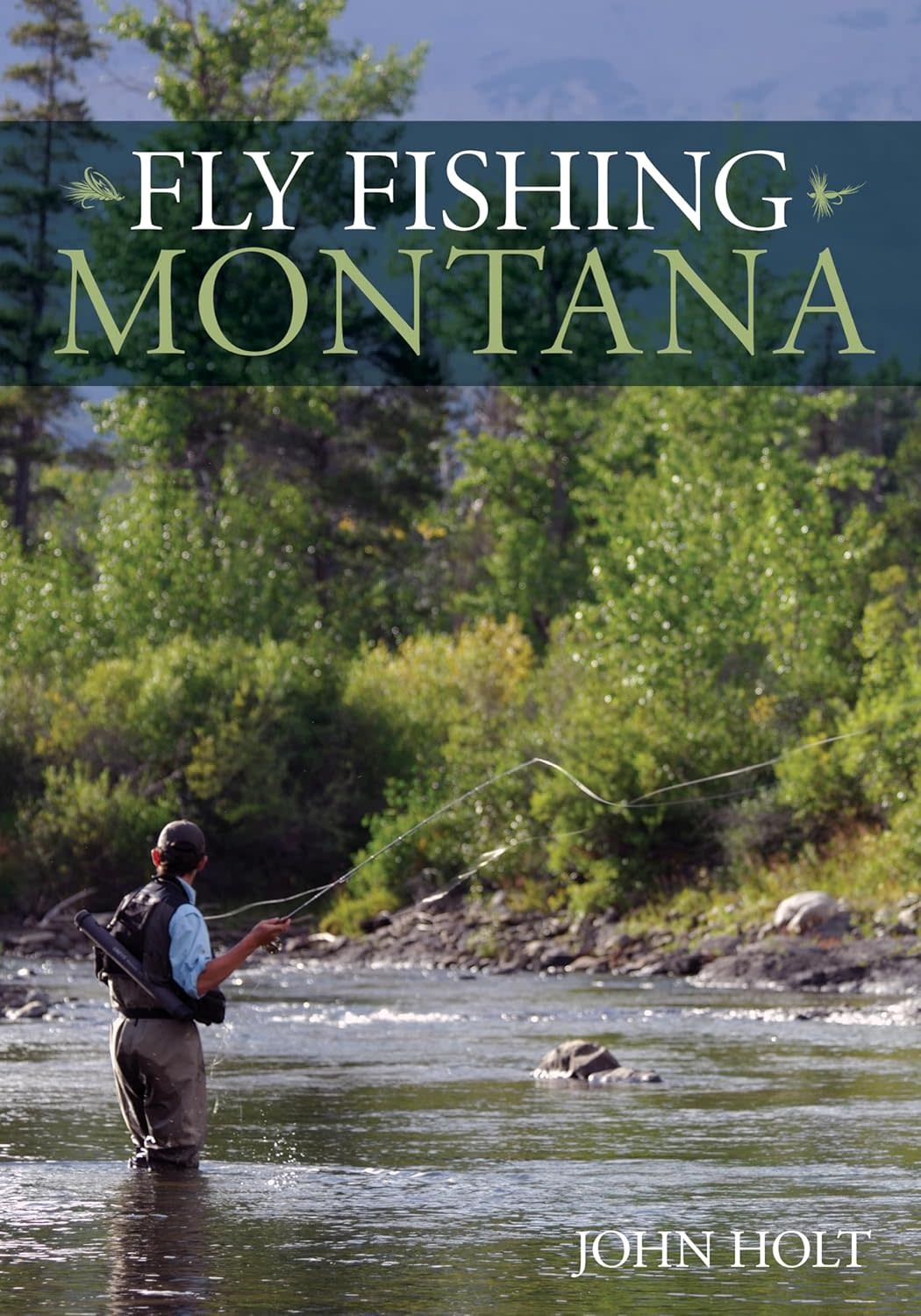 Lyons Press Fly Fishing Montana by John Holt