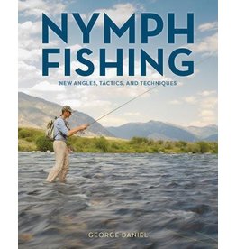 Nymph Fishing New Angles, Tactics And Techniques by George Daniel