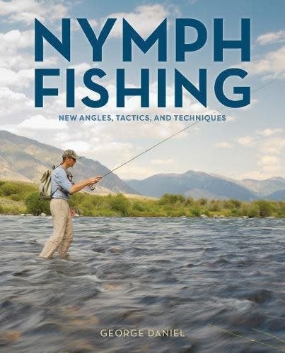 Nymph Fishing New Angles, Tactics And Techniques by George Daniel