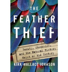 Feather Thief by Kirk Wallace Johnson