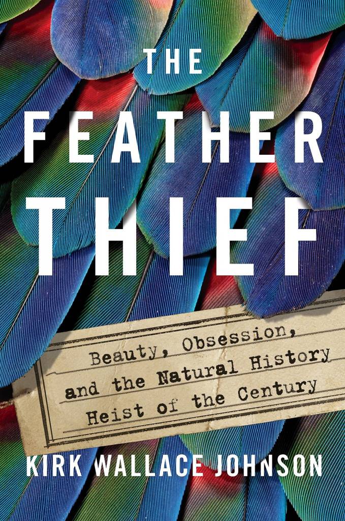 Feather Thief by Kirk Wallace Johnson