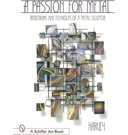 Schiffer Publishing A Passion for Metal: Reflections and Techniques of a Metal Sculptor Harvey Book