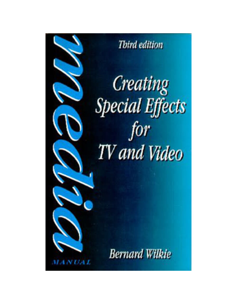 Taylor & Francis Creating Special Effects for TV and Video By Bernard Wilkie