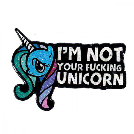 I'm Not Your Fucking Unicorn Enamel Pin