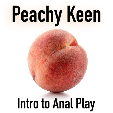 CLASS: Peachy Keen: Intro To Anal Play