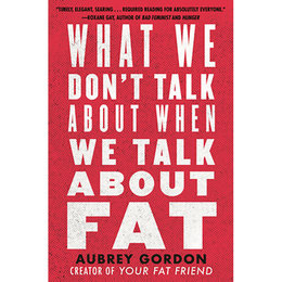 What We Don't Talk About When We Talk About Fat