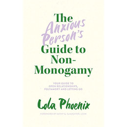 Anxious Person's Guide to Non-Monogamy, The