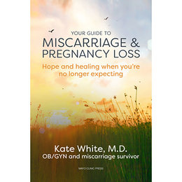 Your Guide to Miscarriage and Pregnancy Loss