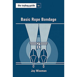 Toybag Guide to Basic Rope Bondage, The