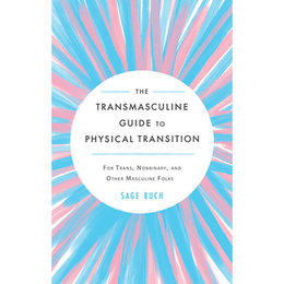 Transmasculine Guide to Physical Transition, The
