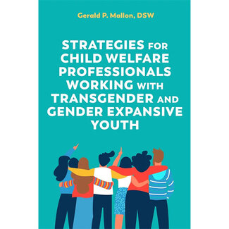 Strategies for Child Welfare Professionals Working with Transgender and Gender Expansive Youth